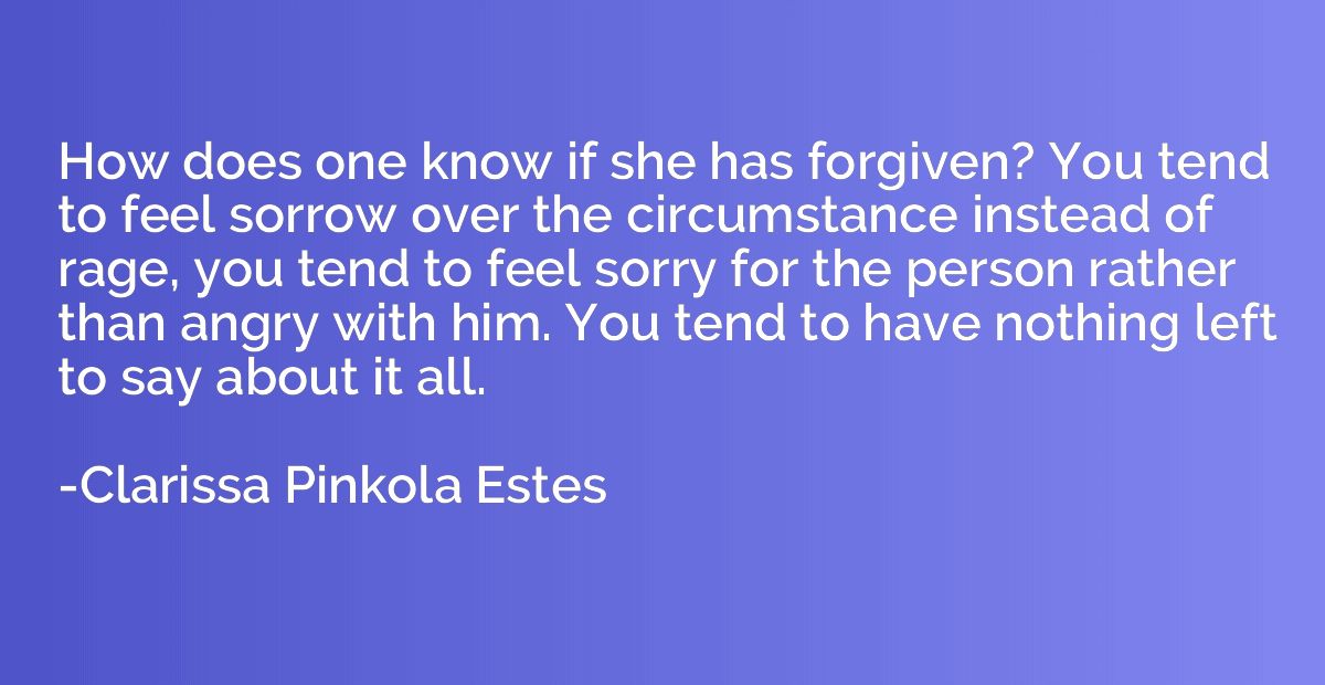 How does one know if she has forgiven? You tend to feel sorr