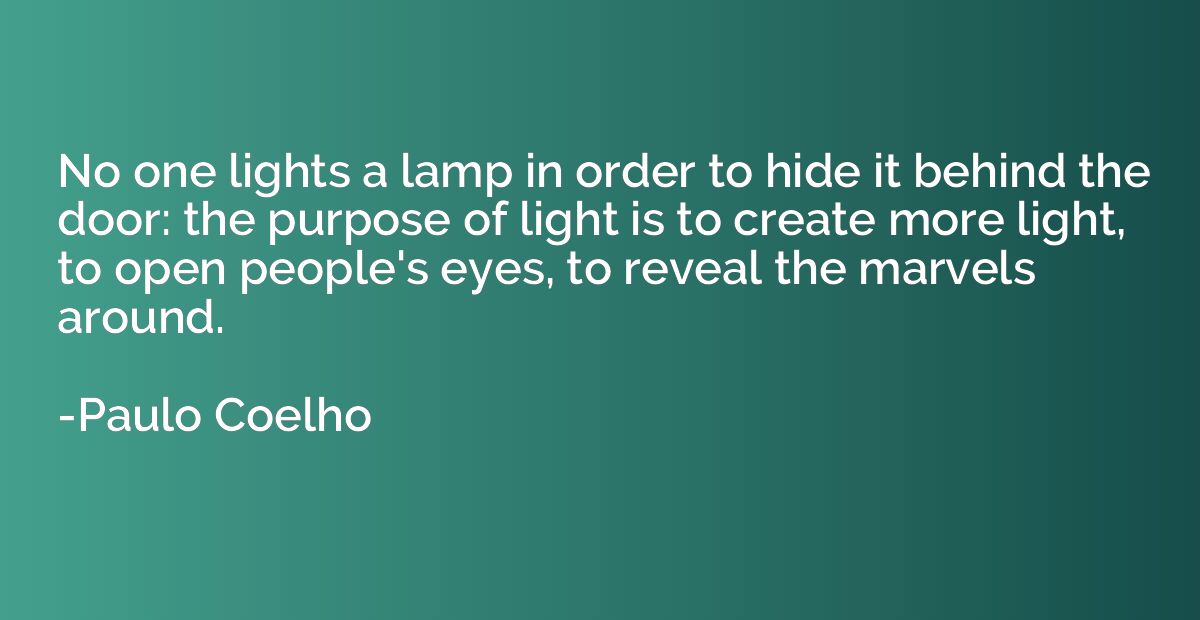 No one lights a lamp in order to hide it behind the door: th
