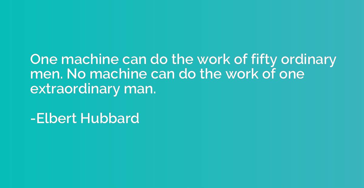 One machine can do the work of fifty ordinary men. No machin