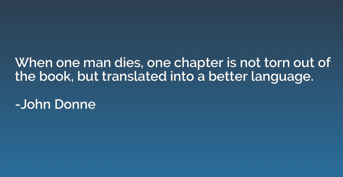 When one man dies, one chapter is not torn out of the book, 