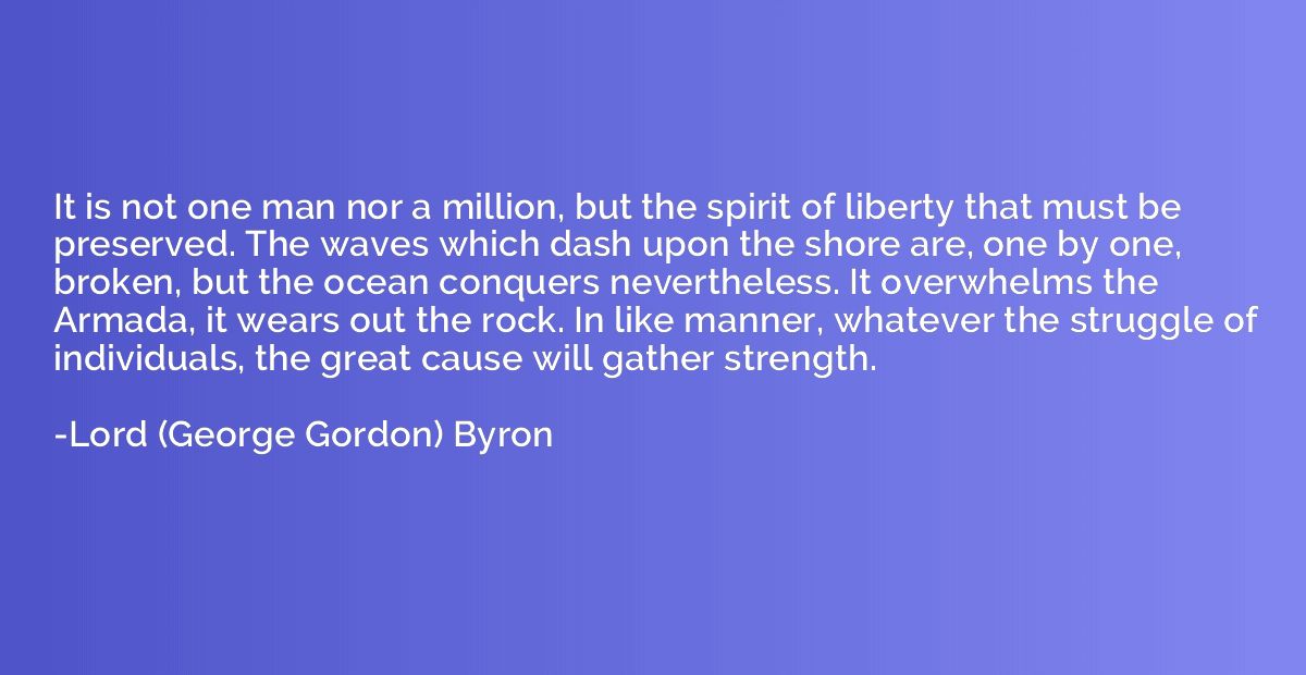 It is not one man nor a million, but the spirit of liberty t