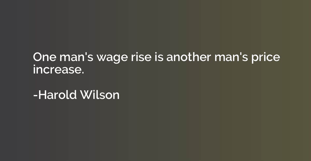 One man's wage rise is another man's price increase.