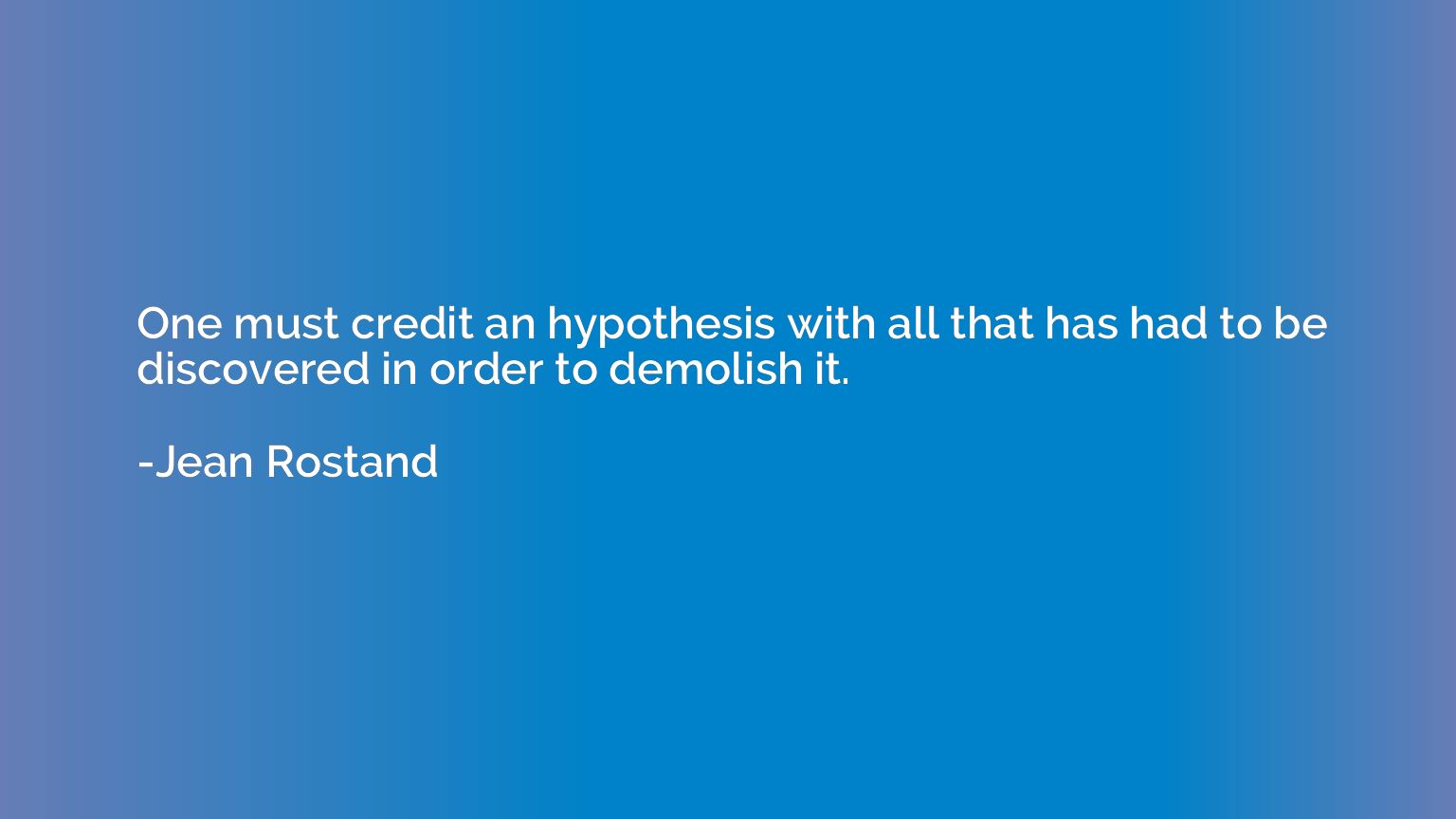 One must credit an hypothesis with all that has had to be di