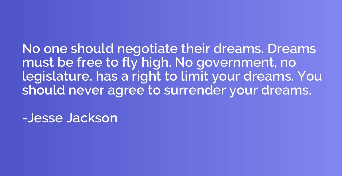 No one should negotiate their dreams. Dreams must be free to