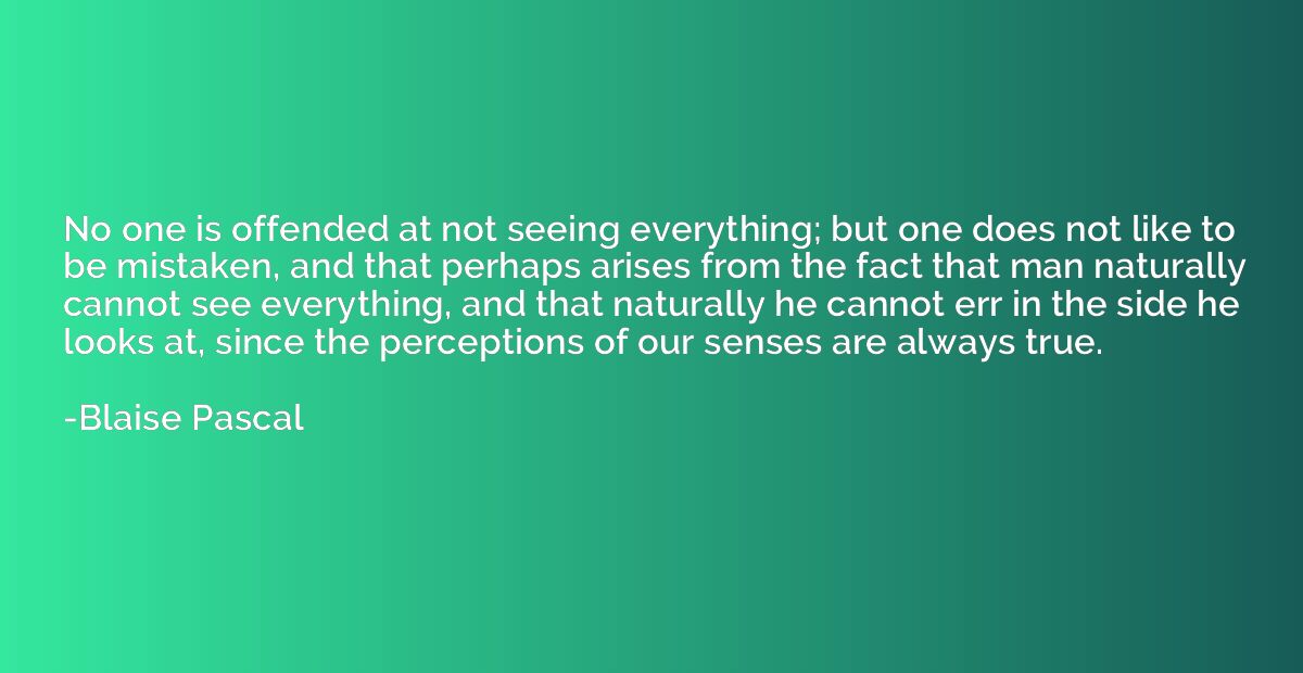 No one is offended at not seeing everything; but one does no