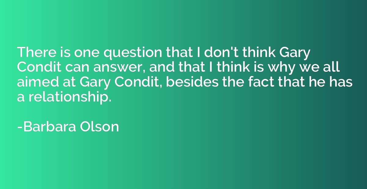 There is one question that I don't think Gary Condit can ans