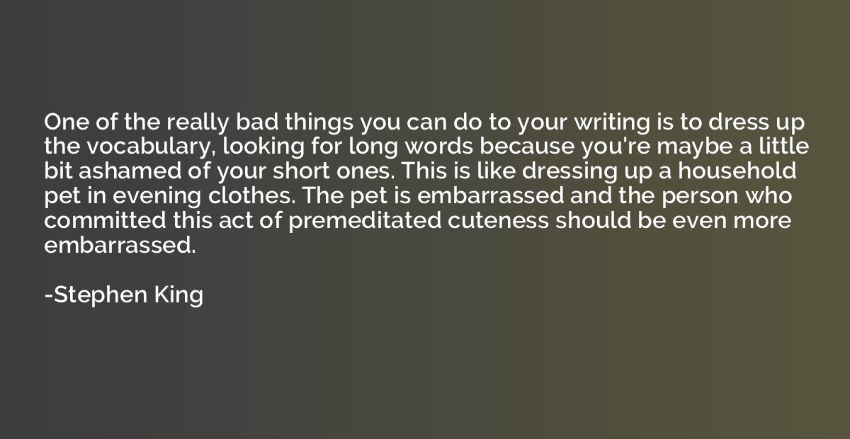 One of the really bad things you can do to your writing is t