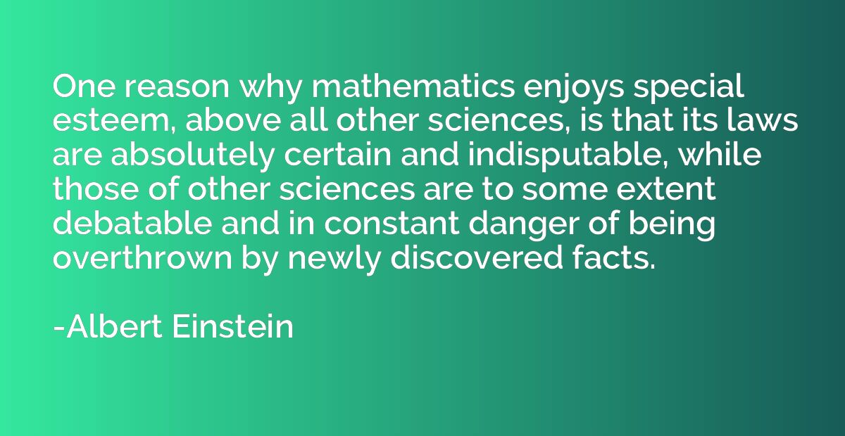 One reason why mathematics enjoys special esteem, above all 
