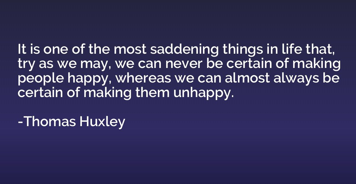 It is one of the most saddening things in life that, try as 