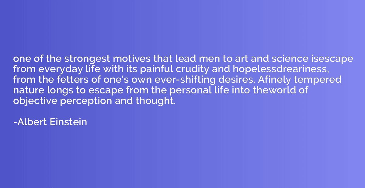 one of the strongest motives that lead men to art and scienc