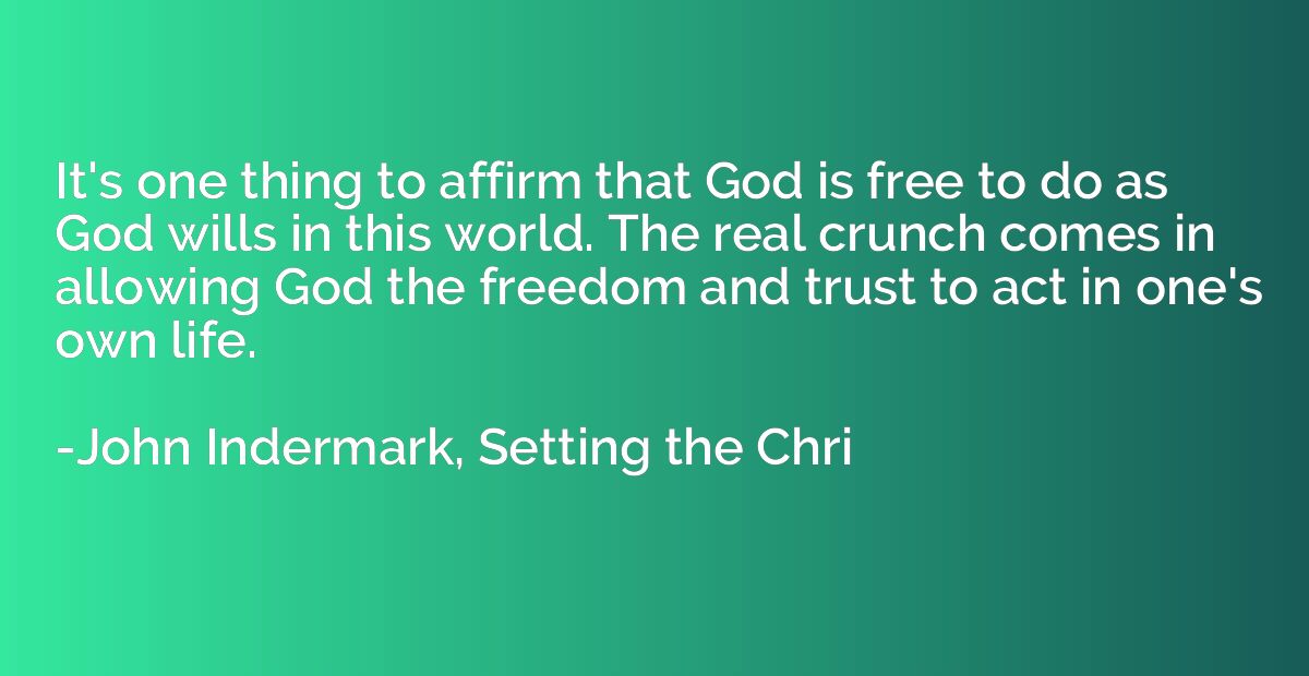 It's one thing to affirm that God is free to do as God wills