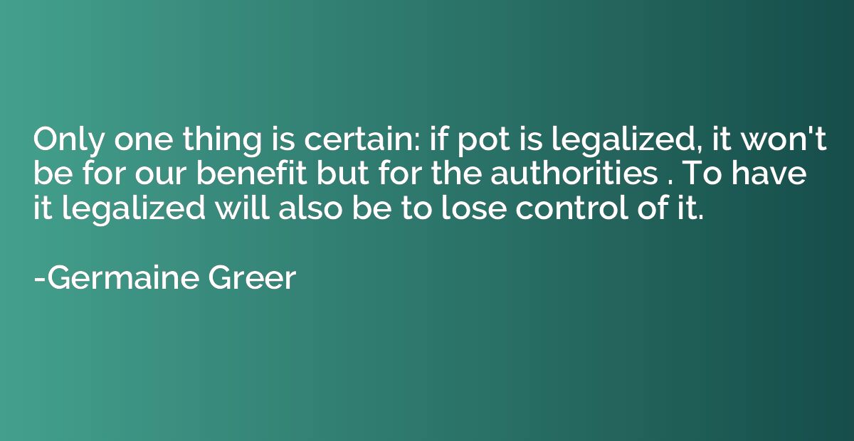 Only one thing is certain: if pot is legalized, it won't be 