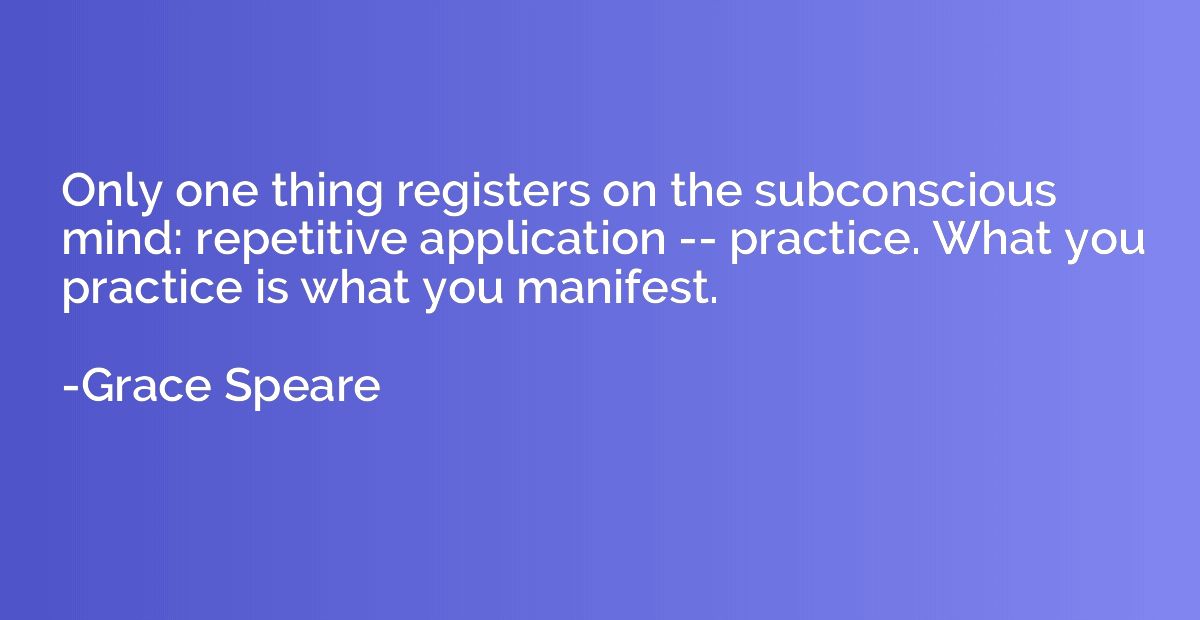 Only one thing registers on the subconscious mind: repetitiv