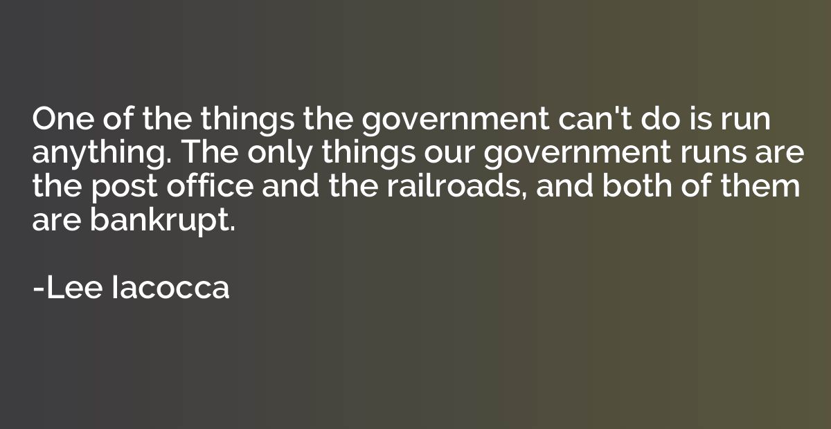 One of the things the government can't do is run anything. T
