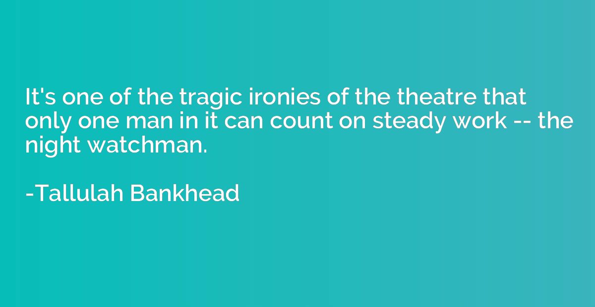 It's one of the tragic ironies of the theatre that only one 
