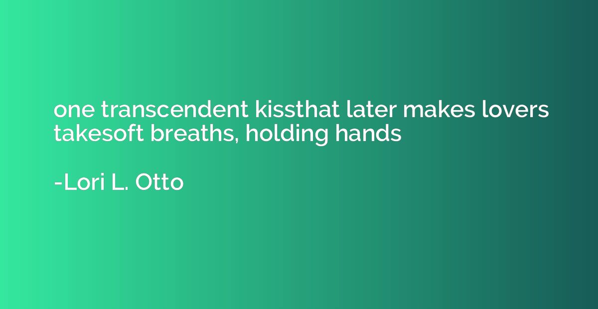 one transcendent kissthat later makes lovers takesoft breath