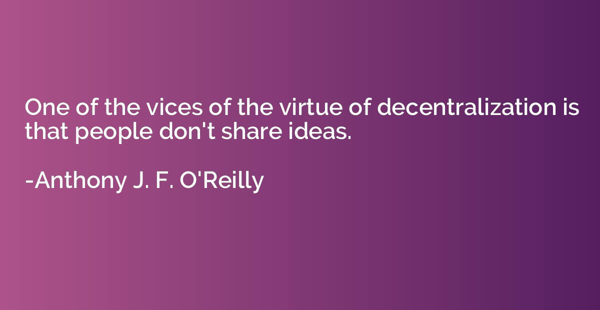 One of the vices of the virtue of decentralization is that p