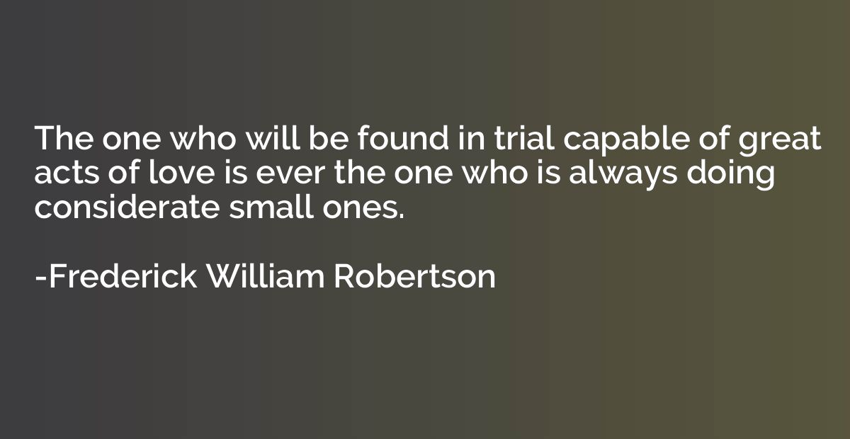 The one who will be found in trial capable of great acts of 