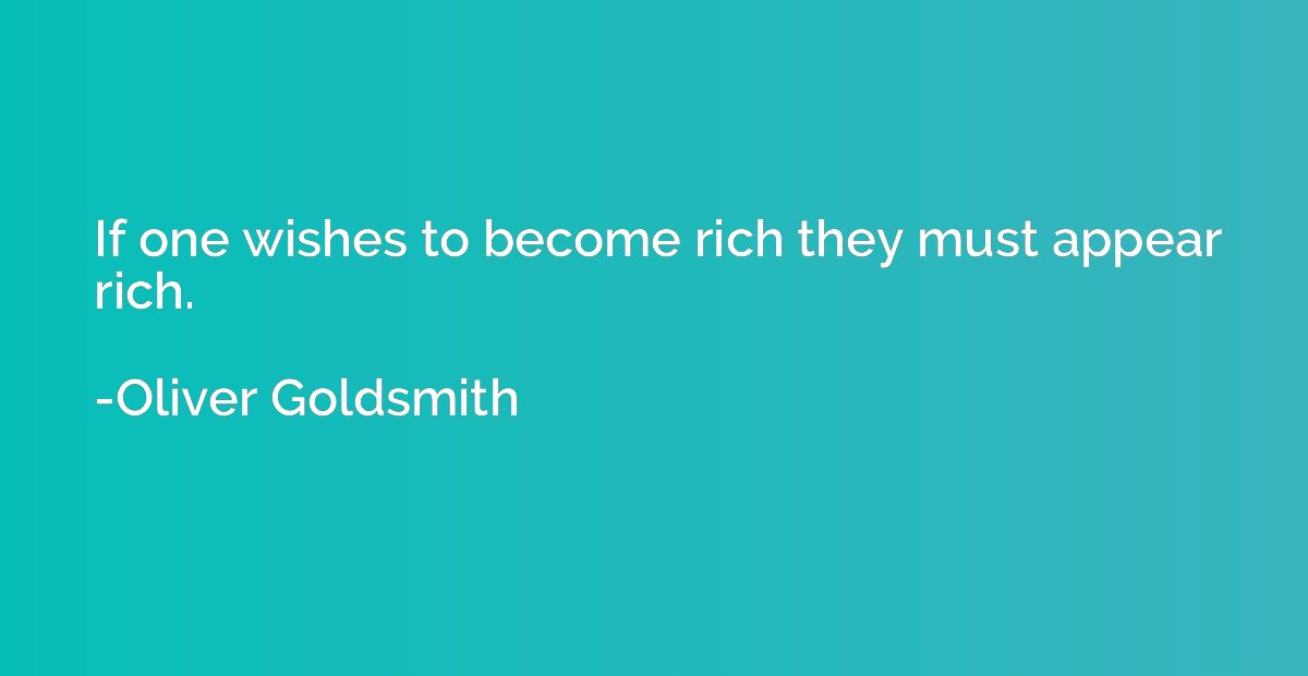 If one wishes to become rich they must appear rich.