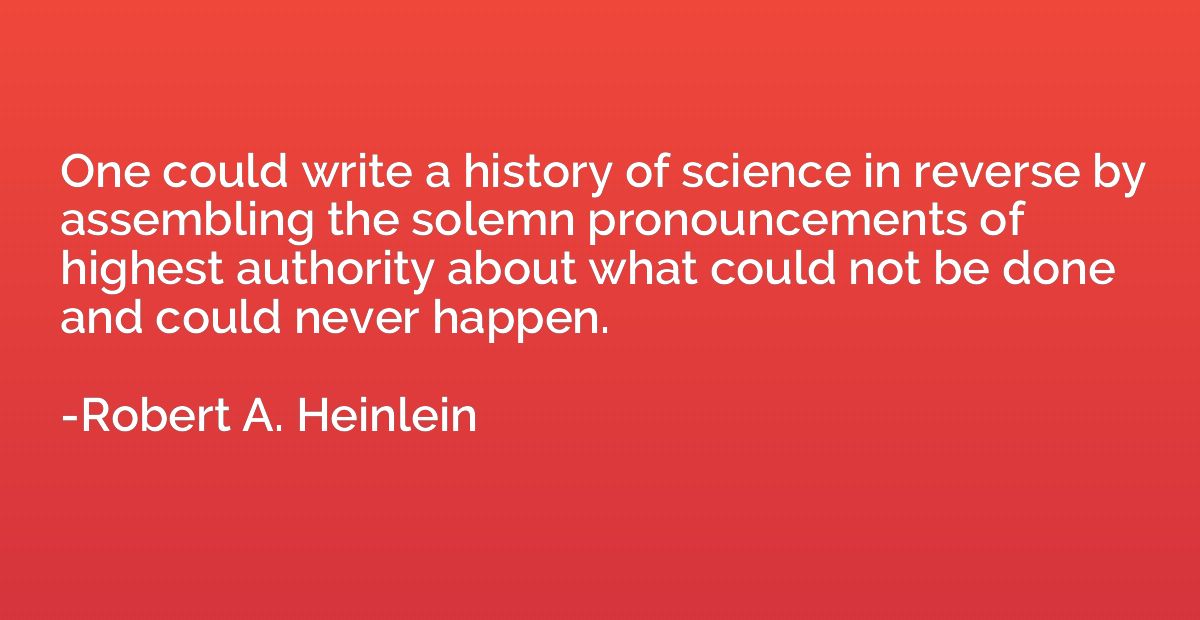 One could write a history of science in reverse by assemblin