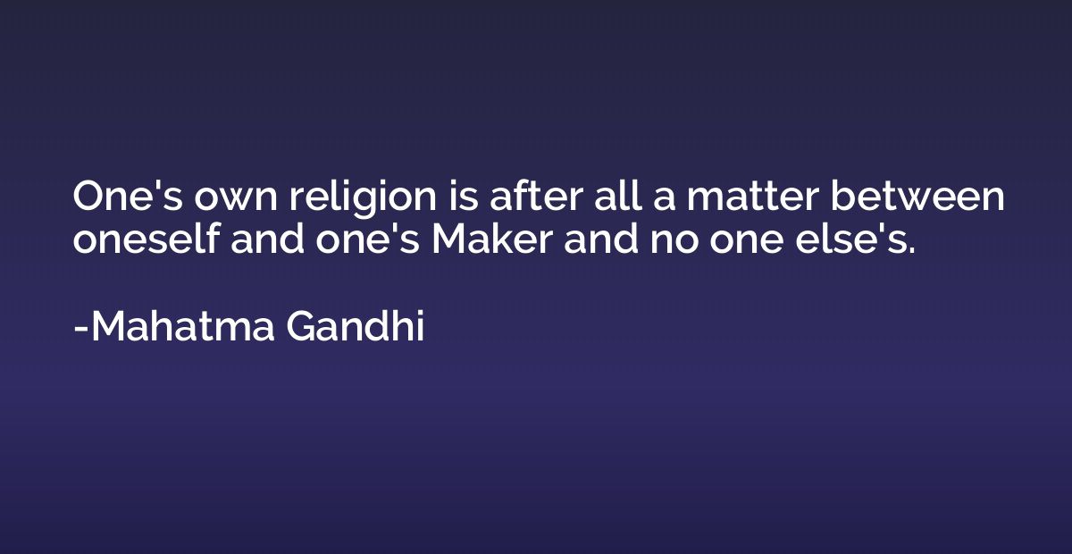 One's own religion is after all a matter between oneself and