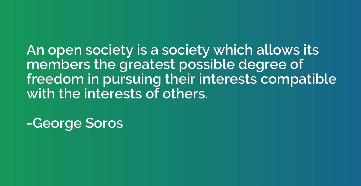 An open society is a society which allows its members the gr