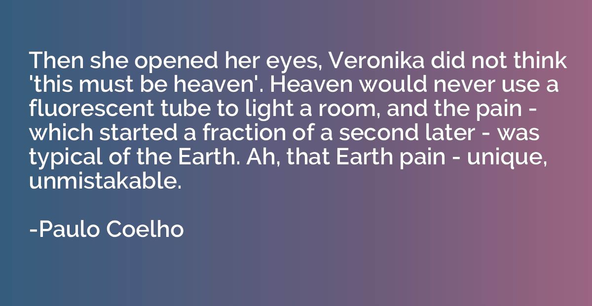 Then she opened her eyes, Veronika did not think 'this must 