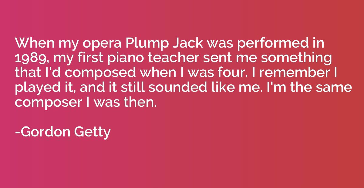 When my opera Plump Jack was performed in 1989, my first pia