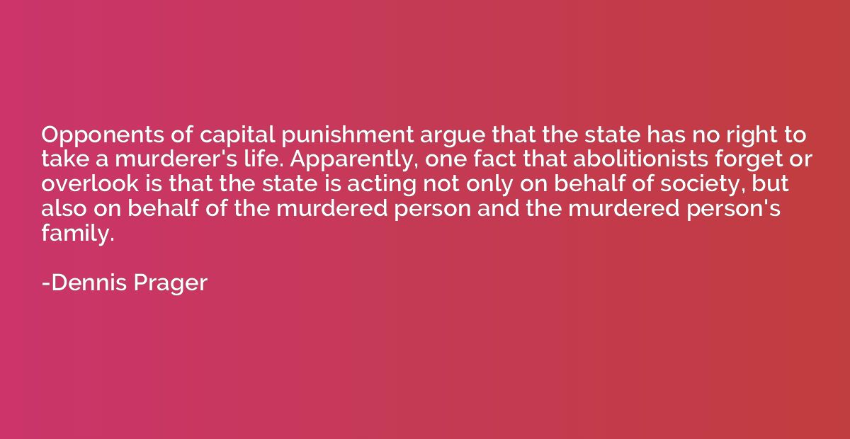 Opponents of capital punishment argue that the state has no 