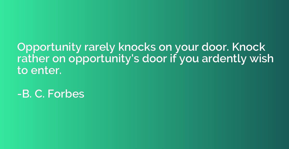 Opportunity rarely knocks on your door. Knock rather on oppo