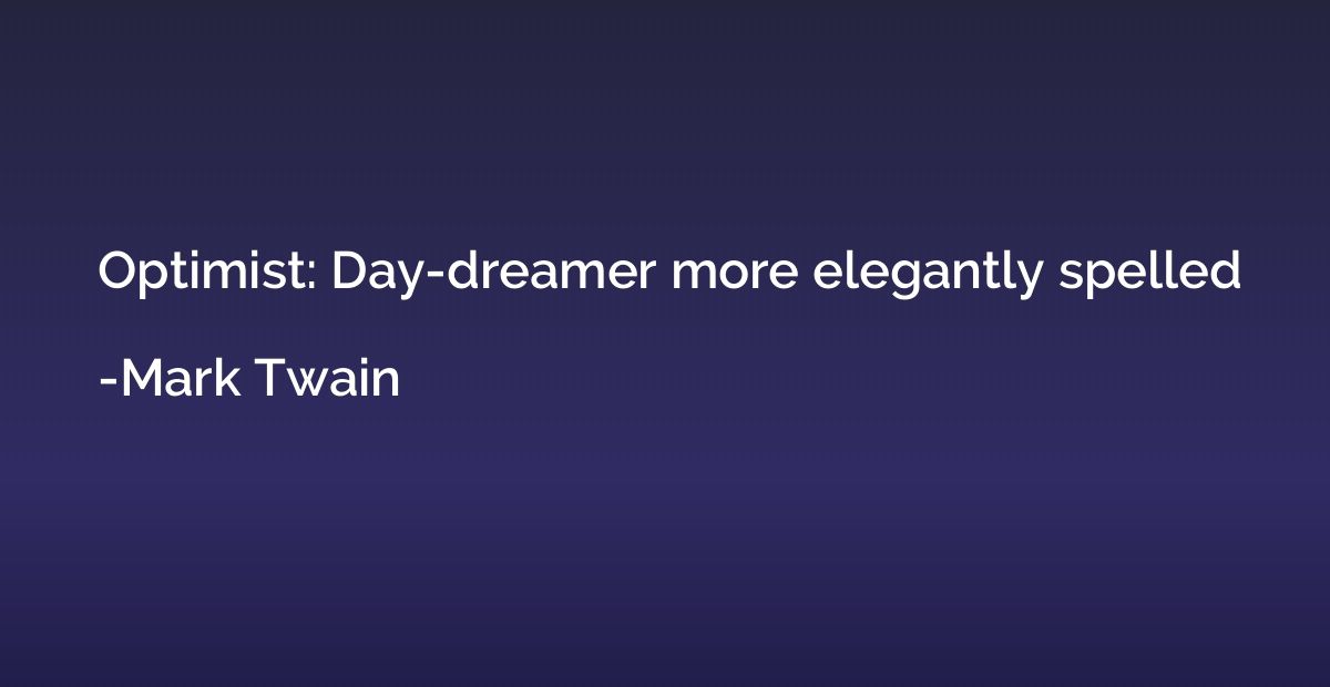 Optimist: Day-dreamer more elegantly spelled