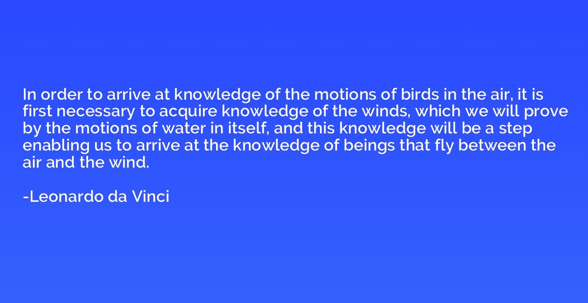 In order to arrive at knowledge of the motions of birds in t