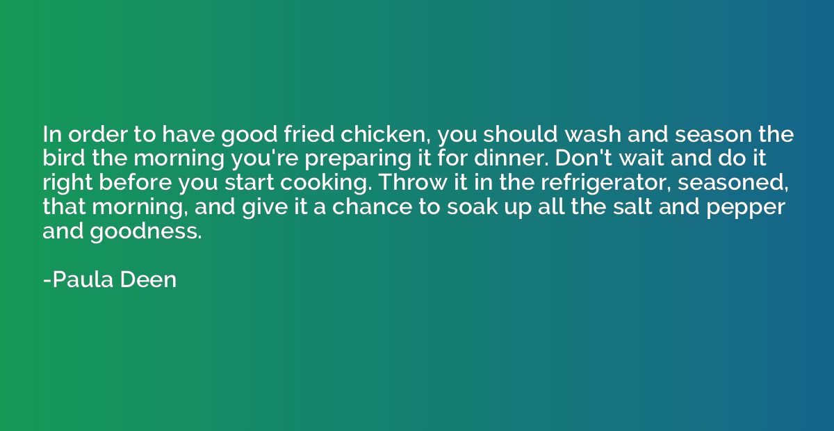 In order to have good fried chicken, you should wash and sea
