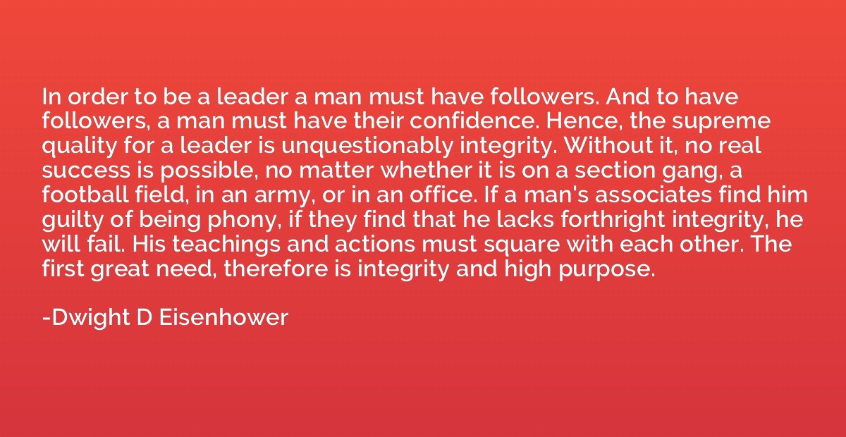 In order to be a leader a man must have followers. And to ha