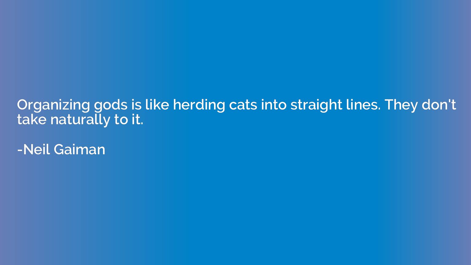 Organizing gods is like herding cats into straight lines. Th
