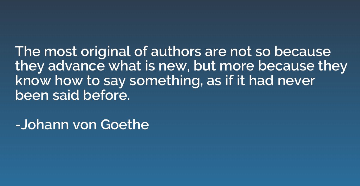 The most original of authors are not so because they advance