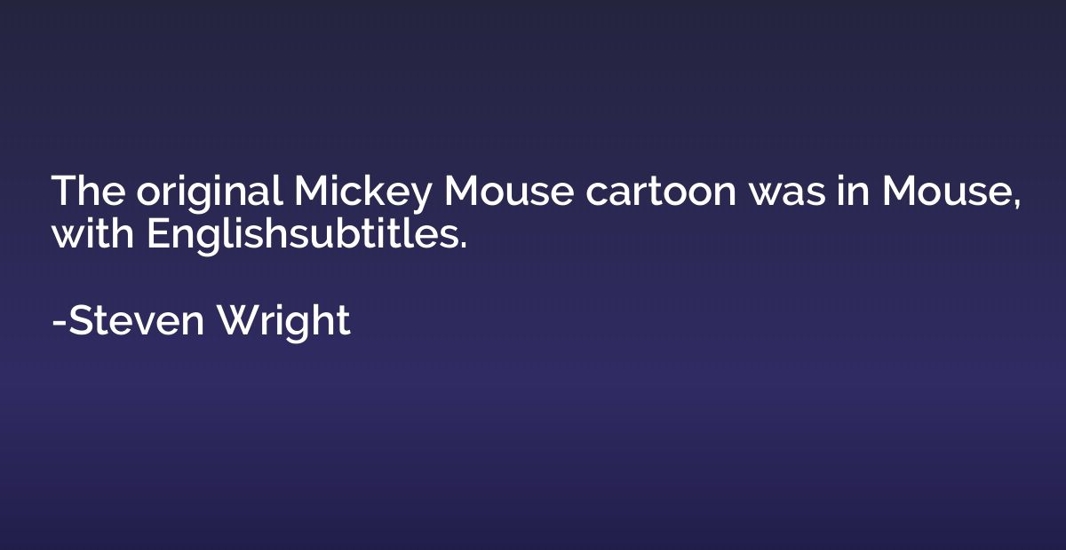 The original Mickey Mouse cartoon was in Mouse, with English