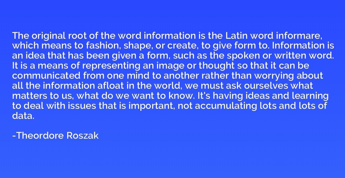 The original root of the word information is the Latin word 