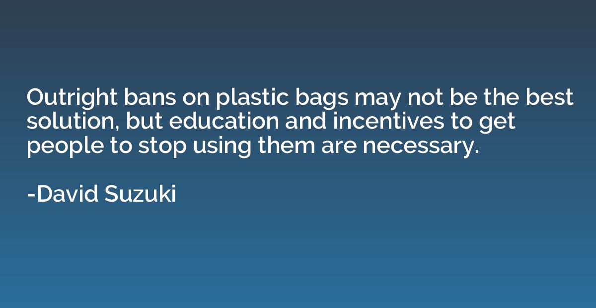 Outright bans on plastic bags may not be the best solution, 