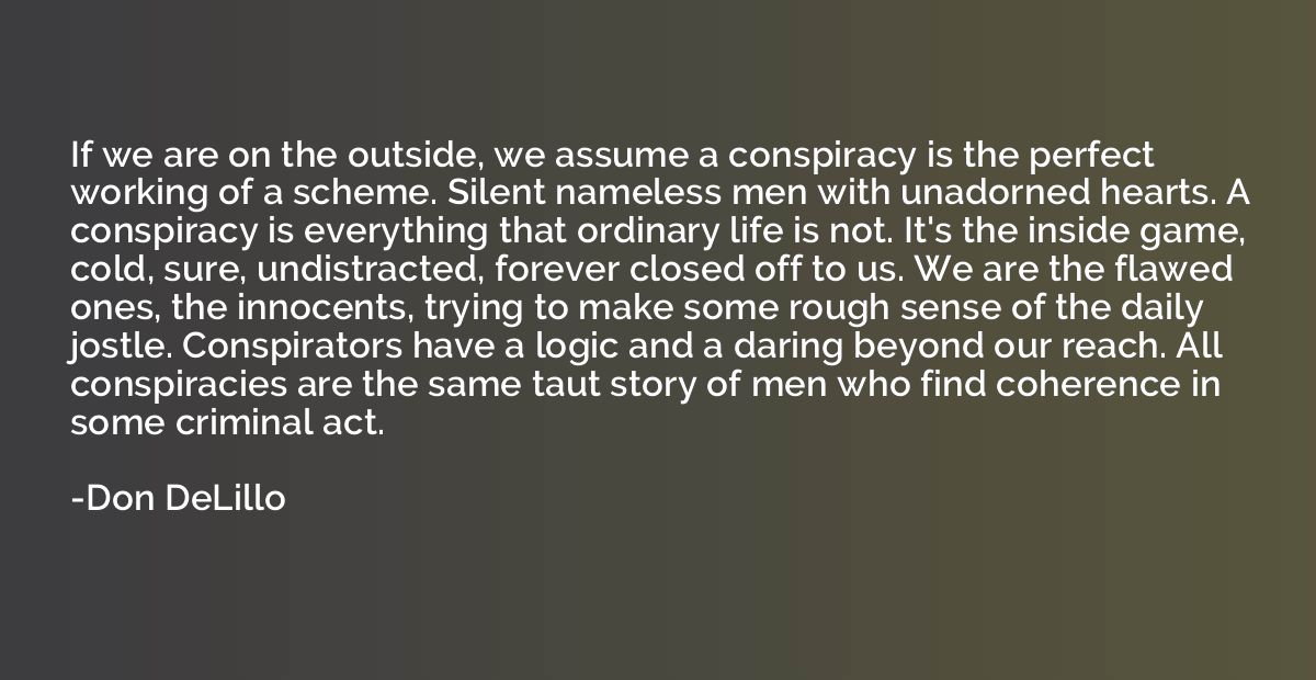 If we are on the outside, we assume a conspiracy is the perf