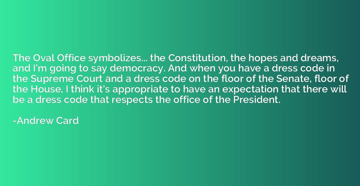 The Oval Office symbolizes... the Constitution, the hopes an