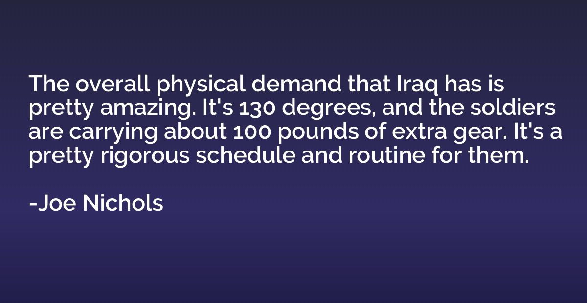The overall physical demand that Iraq has is pretty amazing.