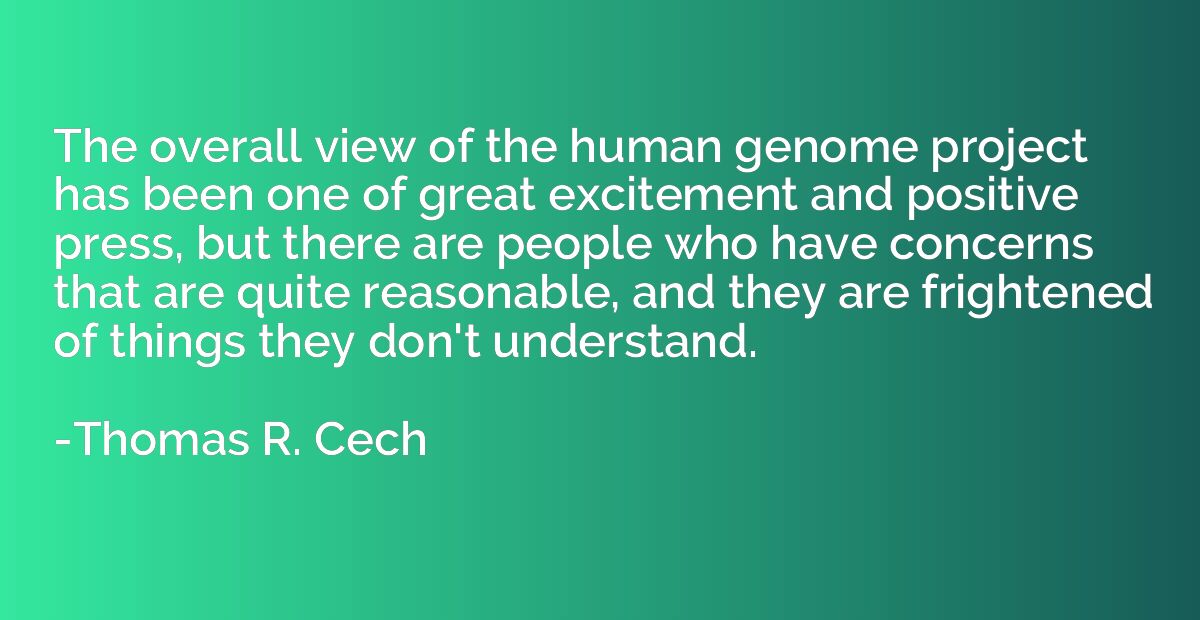 The overall view of the human genome project has been one of
