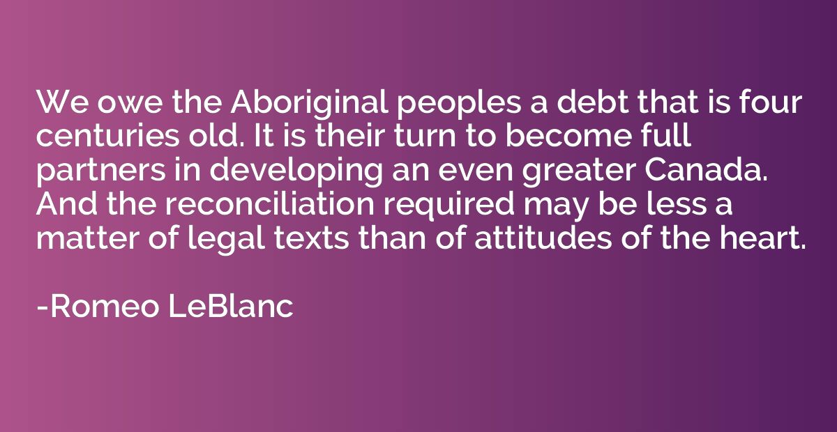 We owe the Aboriginal peoples a debt that is four centuries 