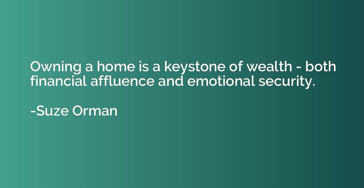 Owning a home is a keystone of wealth - both financial afflu