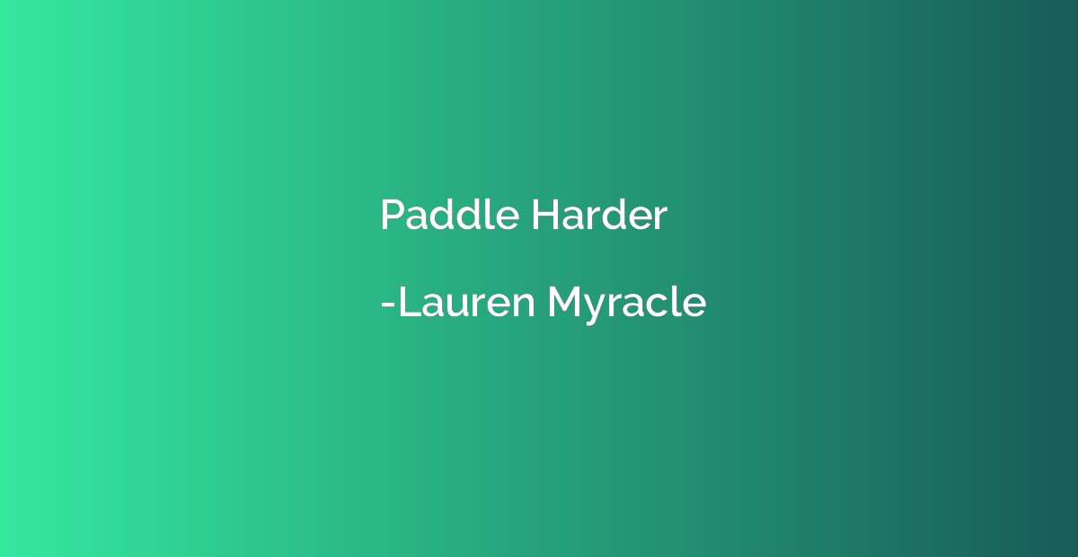 Paddle Harder