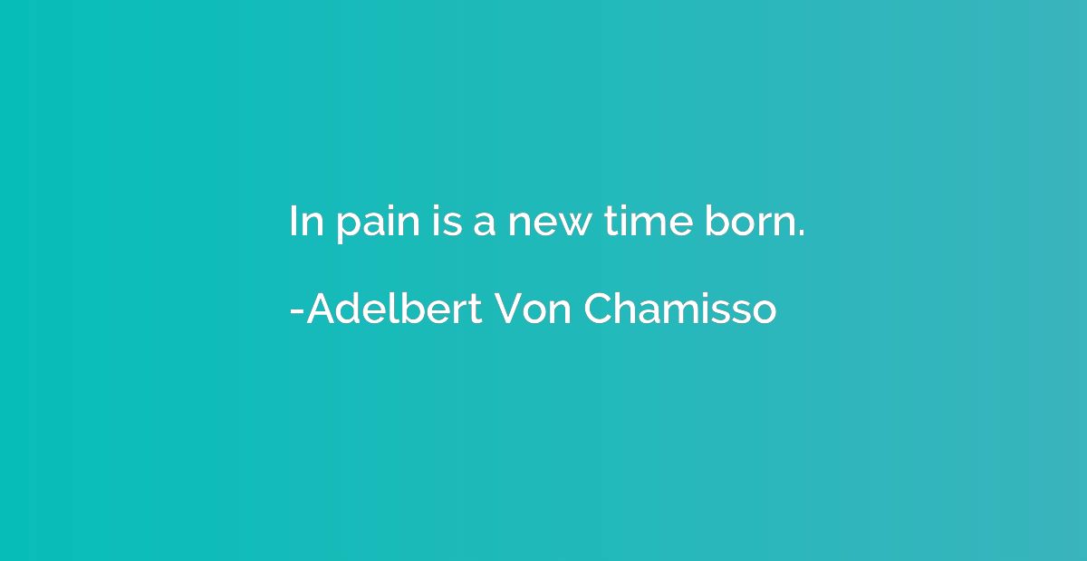 In pain is a new time born.