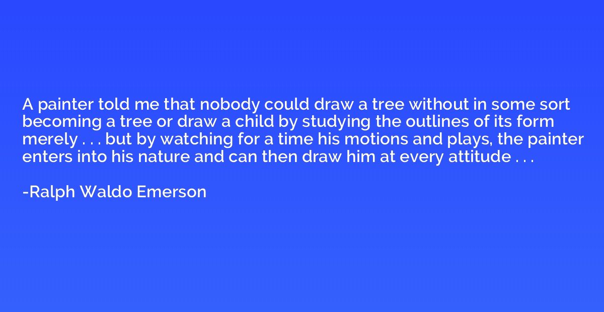 A painter told me that nobody could draw a tree without in s