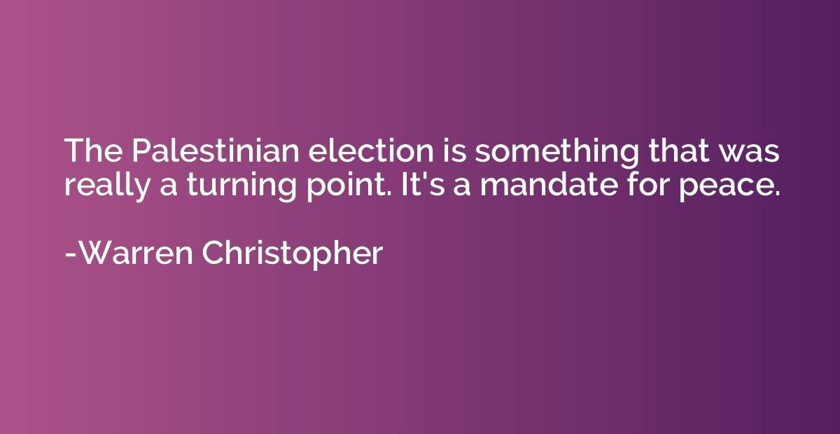 The Palestinian election is something that was really a turn