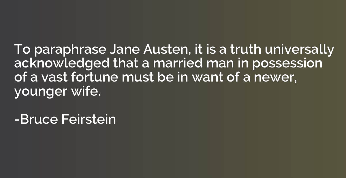 To paraphrase Jane Austen, it is a truth universally acknowl